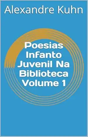 Poesias Infanto Juvenil Na Biblioteca Volume 1 – Alexandre Kuhn