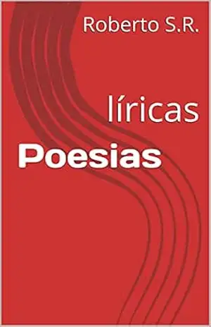 Poesias: líricas – Roberto S.R.