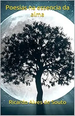 Poesias na essencia da alma – Ricardo Alves de Souto