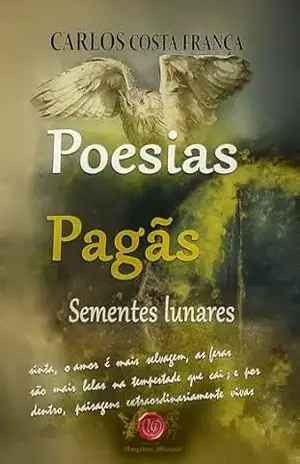 POESIAS PAGÃS: SEMENTES LUNARES – CARLOS  COSTA FRANÇA
