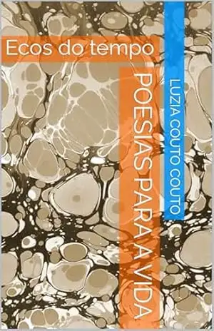 Poesias para a vida: Ecos do tempo – Luzia Couto Couto