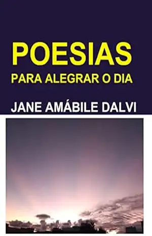 POESIAS PARA ALEGRAR O DIA – JANE AMÁBILE DALVI