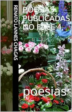 POESIAS PUBLICADAS NO FACE 4,: poesias – RENATO  LANNES CHAGAS