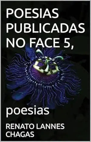 POESIAS PUBLICADAS NO FACE 5,: poesias – RENATO  LANNES CHAGAS