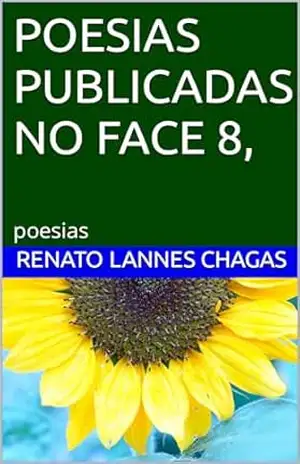 POESIAS PUBLICADAS NO FACE 8,: poesias – RENATO LANNES CHAGAS