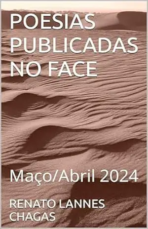 POESIAS PUBLICADAS NO FACE: Maço/Abril 2024 – RENATO  LANNES CHAGAS