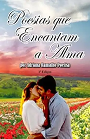 Poesias que Encantam a Alma: Poetry which Enchants the Soul – Adriana Ramalho Poetisa