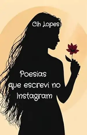Poesias que escrevi no Instagram – Cih Lopes