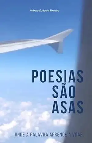 POESIAS SÃO ASAS: POETISA MÁRCIA EUDÓCIA – Marcia Eudócia Ferreira
