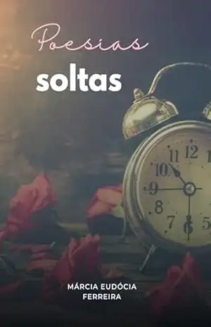 POESIAS SOLTAS: POETISA MÁRCIA EUDÓCIA – Márcia Eudócia Ferreira