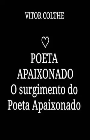 Poeta Apaixonado: O surgimento do Poeta Apaixonado: Poeta Apaixonado: O surgimento do Poeta Apaixonado - Vitor  Colthe