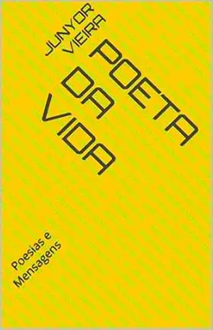 Poeta da Vida: Poesias e Mensagens - Junyor Vieira