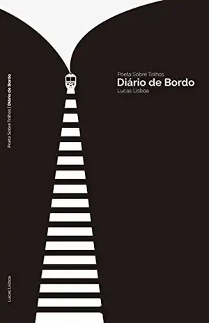 Poeta Sobre Trilhos: Diário de Bordo - Lucas Castro Lisboa