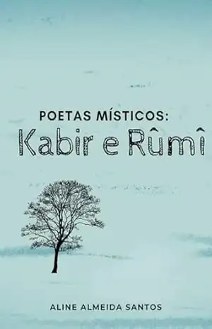 Poetas místicos: Kabir e Rûmî – Aline Almeida Santos