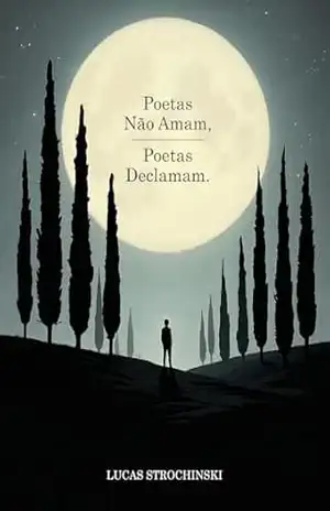 Poetas não amam, poetas declamam. – Lucas Strochinski