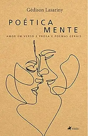 Poética mente: Amor em verso e prosa e poemas gerais – Gédison Lasariny
