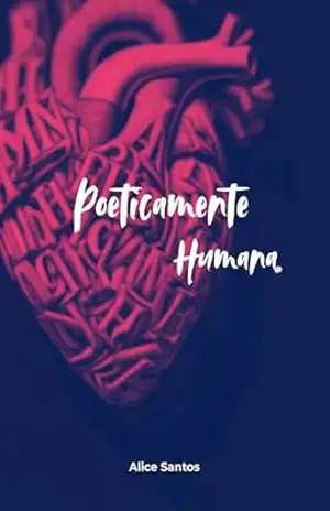 Poeticamente humana - Alice Santos