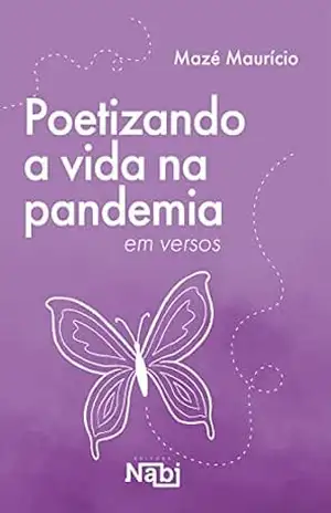 Poetizando a vida na pandemia em versos – Mazé Maurício