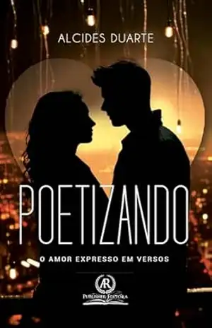 Poetizando: o amor expresso em versos – Alcides Duarte