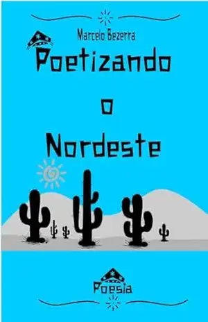 Poetizando o nordeste - Marcelo Bezerra