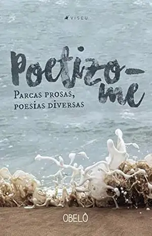 Poetizo–me: parcas prosas, poesias diversas – Obelô