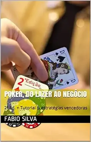 Poker, do lazer ao negócio: 2ª Ed. + Tutorial & estratégias vencedoras (Poker, do lazer ao negócio.) - Fabio Silva