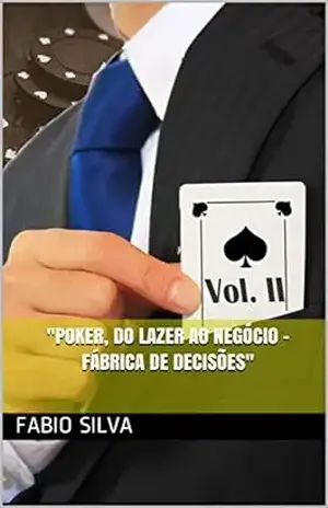 Poker, do lazer ao negócio: Fábrica de decisões (Poker, do lazer ao negócio. Livro 1) - Fabio Silva
