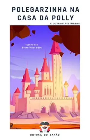 Polegarzinha na Casa da Polly: e outras histórias… – Bruno Villas Bôas
