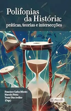 Polifonias da História: práticas, teorias e intersecções - Yvone Dias Avelino