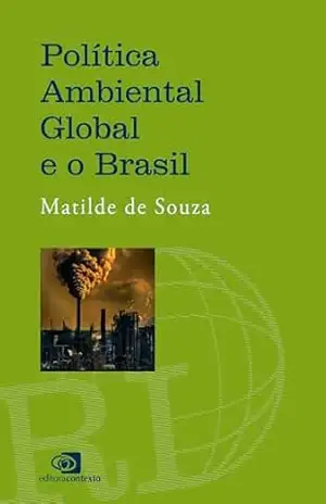 Política ambiental global e o Brasil – Matilde de Souza