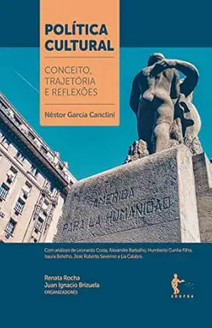 Política Cultural: conceito, trajetória e reflexões – Néstor García Canclini