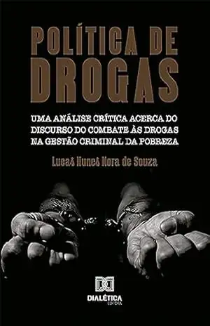 Política de drogas: uma análise crítica acerca do discurso do combate às drogas na gestão criminal da pobreza – Lucas Nunes Nora de Souza
