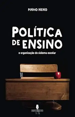 POLÍTICA DE ENSINO: e organização do sistema escolar – Pinho  Neno