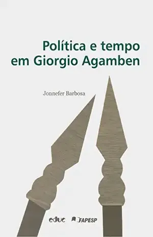 Política e tempo em Giorgio Agamben – Jonnefer Barbosa