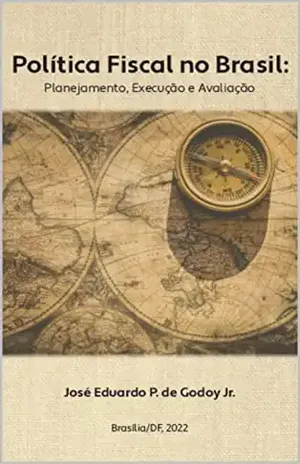Política Fiscal no Brasil: Planejamento, Execução e Avaliação - Jose Eduardo Godoy Jr.