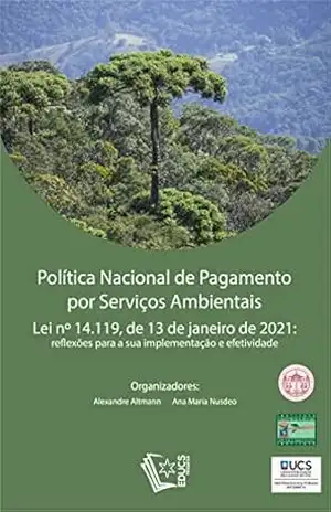 Política Nacional de Pagamento por Serviços Ambientais: Lei nº 14.119, de 13 de janeiro de 2021: reflexões para a sua implementação e efetividade - Alexandre Altmann
