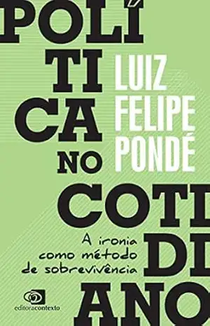 Política no cotidiano: a ironia como método de sobrevivência – Luiz Felipe Pondé