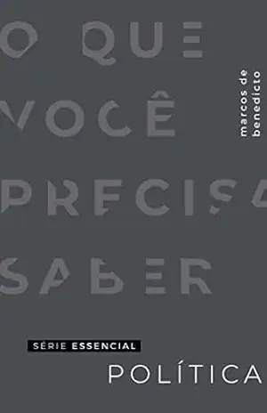 Política: O Que Você Precisa Saber - Marcos de  Benedicto