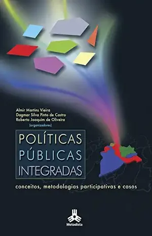 Políticas Públicas Integradas: Conceitos, metodologias participativas e casos – Almir  Martins Vieira