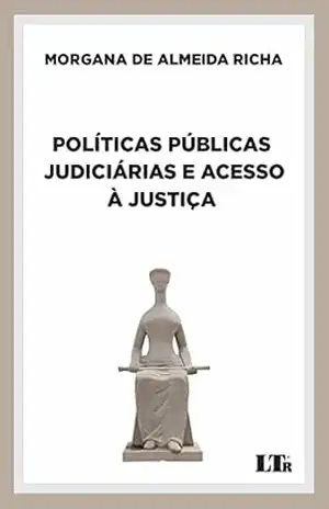 Políticas Públicas Judiciárias e Acesso à Justiça – Morgana de Almeida Richa