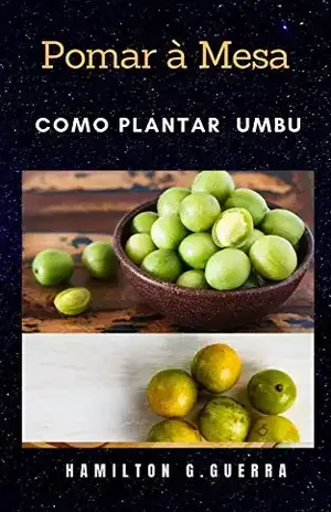Pomar à Mesa: Como Planta Umbu/Cajarana (Fruticultura Livro 11) – Hamilton G. Guerra
