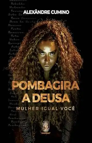 Pombagira, a Deusa: Mulher Igual Você | Pombagira, a Deusa – Alexândre Cumino