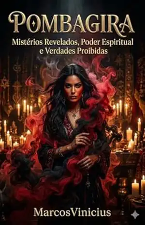 Pombagira: Mistérios Revelados, Poder Espiritual e Verdades Proibidas (Espiritualidade Livro 5) – Marcos  Vinicius