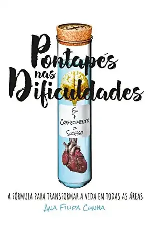 Pontapés nas Dificuldades: A fórmula para transformar a vida em todas as áreasEU+CONHECIMENTO=SUCESSO – Ana Filipa Cunha