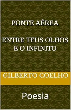 Ponte Aérea: entre teus olhos e o infinito – Gilberto  Coelho