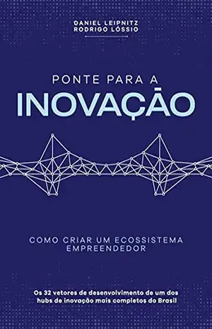 Ponte Para A Inovação - Daniel Leipnitz E Rodrigo Lóssio