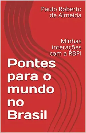 Pontes para o mundo no Brasil: Minhas interações com a RBPI (Pensamento Político Livro 10) – Paulo Roberto de Almeida