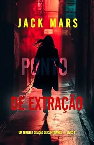 Ponto de Extração (Um Thriller de Ação de Clint Hawke — Livro 1) – Jack Mars