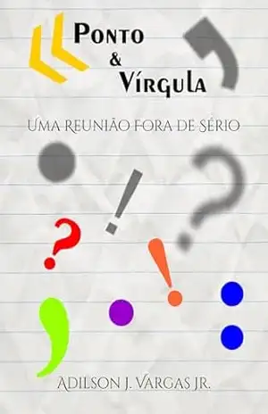 Ponto e Vírgula: Uma Reunião Fora de Sério – Adilson J. Vargas Jr.