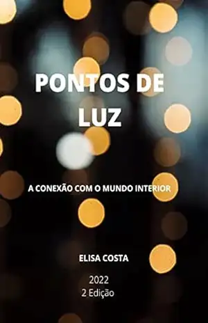 PONTOS DE LUZ: A Conexão Com O Mundo Interior – Elisa  Costa